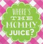 Where's the Mommy Juice
